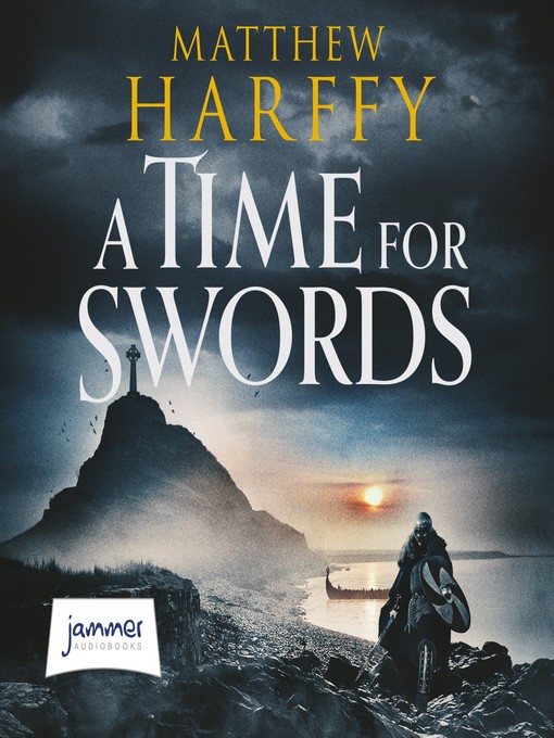 Title details for A Time for Swords by Matthew Harffy - Available